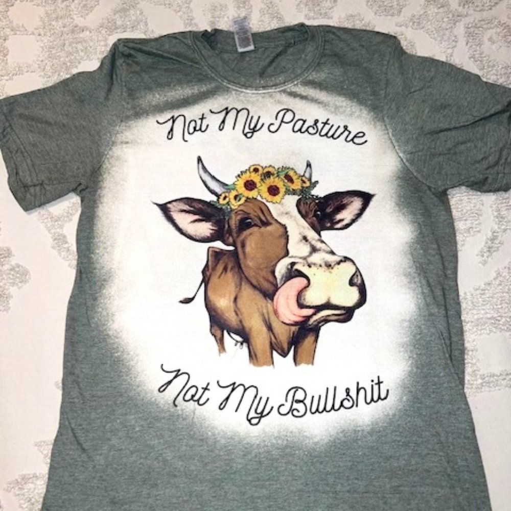 Bleached tee "not my pasture" tee!